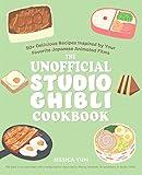 The Unofficial Studio Ghibli Cookbook: 50+ Delicious Recipes Inspired by Your Favorite Japanese Animated Films (Unofficial Studio Ghibli Books)