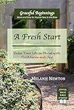 A Fresh Start: Enter Your Life in Christ with Confidence and Joy (Graceful Beginnings Series for New-To-The-Bible Christians)