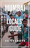 Mumbai Travel Guide : 55 Secrets 2025 : The Locals Travel Guide For Your Trip to Mumbai ( India)