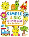 Simple & Big Coloring Book for Toddler: 100 Easy And Fun Coloring Pages For Kids, Preschool and Kindergarten