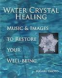 Water Crystal Healing: Music and Images to Restore Your Well-Being