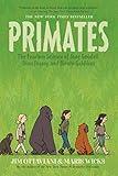 Primates: The Fearless Science of Jane Goodall, Dian Fossey, and Biruté Galdikas