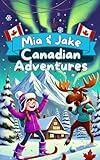 Canadian Children's Adventure Storybook: Kids funny exploration cultural history book about Canada (Fun Kids Travel Adventure with Mia and Jake 29)