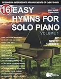 16 Easy Hymns for Solo Piano, Volume 1: Beginner and Intermediate Arrangements of Every Song (16 Easy Hymns Sheet Music)