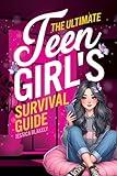 The Ultimate Teen Girl's Survival Guide: How to Supercharge Your Self-Esteem, Manage Stress, Set Boundaries, Build a Positive Body Image, and Much More (Life Skills For Teens)