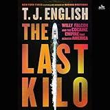 The Last Kilo: Willy Falcon and the Cocaine Empire That Seduced America