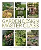 Garden Design Master Class: 100 Lessons from The World's Finest Designers on the Art of the Garden