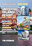 Universal Orlando Resort Travel Guide 2025-2026 (Full Colour): Insider Tips, Crowd-Free Tricks, Epic Rides, Foodie Finds, Budget Hacks & Itineraries for the Ultimate Family Theme Park Adventure