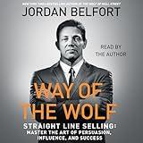 Way of the Wolf: Straight Line Selling: Master the Art of Persuasion, Influence, and Success