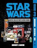Star Wars Super Collector's Wish Book, Vol. 3: Merchandise, Collectibles, Toys, 2011–2022