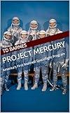 Project Mercury: America's First Manned Spaceflight Program (Space: The Final Frontier Book 1)