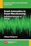 Smart Automation to Smart Manufacturing: Industrial Internet of Things