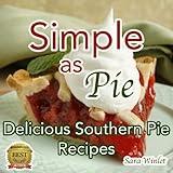 Simple As Pie (Delicious Homemade Pie Recipes)