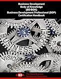 Business Development Body of Knowledge (BD-BOK): Business Development Professional (BDP) Certification Handbook