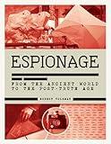 History of Espionage: The Secret World of Spycraft, Sabotage and Post-Truth Propaganda