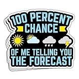 HOHYTA 100 Percent Chance of Me Telling You The Forecast Sticker Meteorologist Sticker Climatology Meteorology Weather Forecaster Gift Decoration Water Bottle Helmet