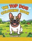 The Top Dog Coloring Book 2: 100+ Adorable Dog Illustrations in Sunny Pastures (The Top Dog Breeds Coloring Book Series)
