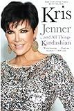 Kris Jenner . . . And All Things Kardashian (A Bestselling Celebrity Memoir)