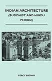 Indian Architecture (Buddhist and Hindu Period)