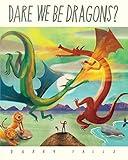 Dare We Be Dragons?: A brand new children’s picture book celebrating imaginative adventure and the love between parent and child. The perfect gift for Father's Day