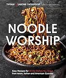 Noodle Worship: Easy Recipes for All the Dishes You Crave from Asian, Italian and American Cuisines