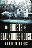 The Ghosts of Blackridge House: A Riveting Small Town Haunted House Mystery Thriller (A Riveting Haunted House Mystery Series Book 92)
