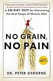 No Grain, No Pain: A 30-Day Diet for Eliminating the Root Cause of Chronic Pain