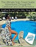 The Ultimate Solo Travel Guide: Adventures Through the Caribbean and South America: "Everything You Need To Know Before Taking Flight"