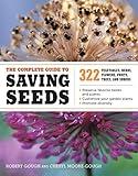 The Complete Guide to Saving Seeds: 322 Vegetables, Herbs, Fruits, Flowers, Trees, and Shrubs