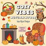 COZY VIBES : AUTUMN HYGGE: Coloring Book for Adults and Teens: Stress Relief and Relaxation with Adorable Cozy Fall Harvest Scenes (Cute and Cozy Coloring Books)