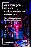 Get the Job in the Entertainment Industry: A Practical Guide for Designers, Technicians, and Stage Managers (Introductions to Theatre)