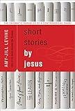 Short Stories by Jesus: The Enigmatic Parables of a Controversial Rabbi