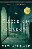 A Sacred Sorrow: Reaching Out to God in the Lost Language of Lament (Quiet Times for the Heart)