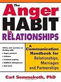 The Anger Habit in Relationships: A Communication Handbook for Relationships, Marriages and Partnerships