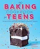 The Baking Cookbook for Teens: 75 Delicious Recipes for Sweet and Savory Treats