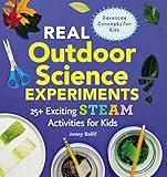 Real Outdoor Science Experiments: 25+ Exciting STEAM Activities for Kids (Real Science Experiments)