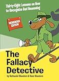 The Fallacy Detective: Thirty-Eight Lessons on How to Recognize Bad Reasoning