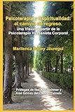 Psicoterapia y Espiritualidad: el camino de regreso: Una Visión a partir de la Psicoterapia Humanista Corporal