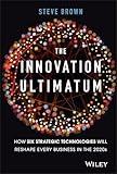 The Innovation Ultimatum: How six strategic technologies will reshape every business in the 2020s