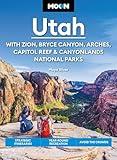 Moon Utah: With Zion, Bryce Canyon, Arches, Capitol Reef & Canyonlands National Parks: Strategic Itineraries, Year-Round Recreation, Avoid the Crowds (Moon U.S. Travel Guide)