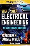 Step-by-Step Electrical Engineering: Learn and Apply Core Concepts Quickly. Build Your Knowledge with Practical Examples - No Background Required! Perfect for Aspiring Engineers and Enthusiasts!