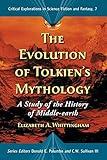 The Evolution of Tolkien's Mythology: A Study of the History of Middle-earth (Critical Explorations in Science Fiction and Fantasy, 7)