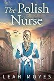 The Polish Nurse: A WW2 Historical Fiction Novel (The Berlin Girl Trilogy Book 1)