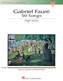 Gabriel Faure: 50 Songs: High Voice (The Vocal Library)