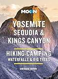 Moon Yosemite, Sequoia & Kings Canyon: Hiking, Camping, Waterfalls & Big Trees (Moon National Parks Travel Guide)
