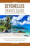 SEYCHELLES TRAVEL GUIDE : Enticing Adventure with Luxurious Escape.