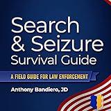 Search & Seizure Survival Guide: A Field Guide for Law Enforcement