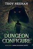 Dungeon Configure a Gamelit LitRPG dungeon core: Book One Dark Exchange