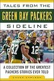 Tales from the Green Bay Packers Sideline: A Collection of the Greatest Packers Stories Ever Told (Tales from the Team)