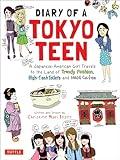 Diary of a Tokyo Teen: A Japanese-American Girl Travels to the Land of Trendy Fashion, High-Tech Toilets and Maid Cafes